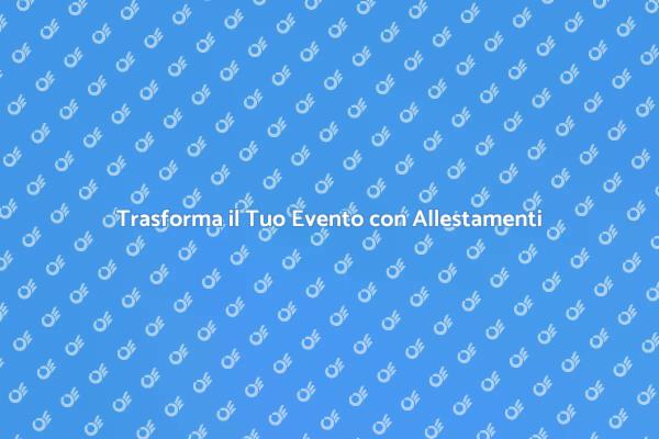 Noleggia Allestimenti per il Tuo Evento
