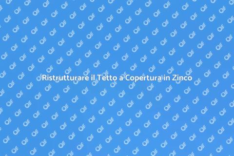 Rifare un Tetto a Copertura a Zinco