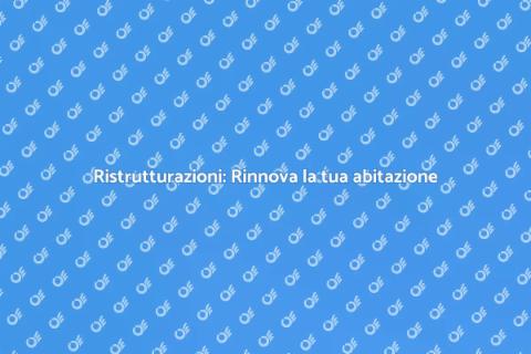 Ristrutturazioni: Trasforma la tua casa