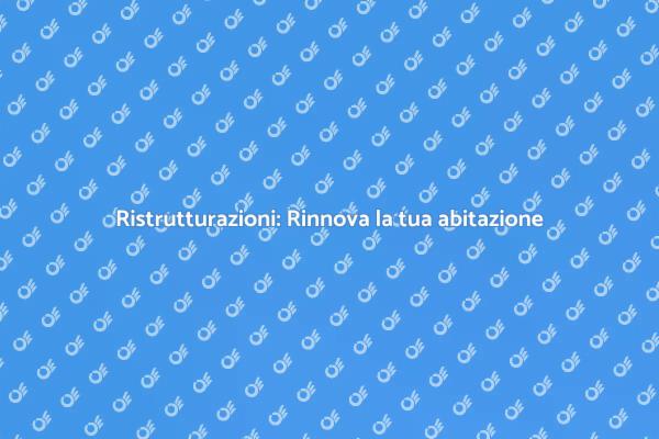 Ristrutturazioni: Rinnova il tuo spazio
