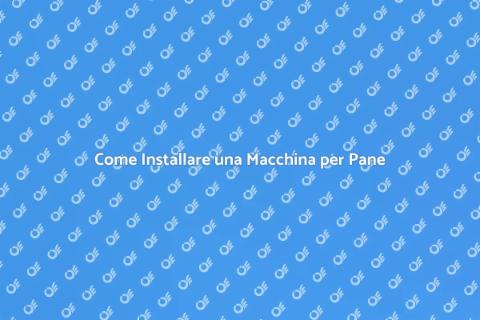 Installare una Macchina per il Pane