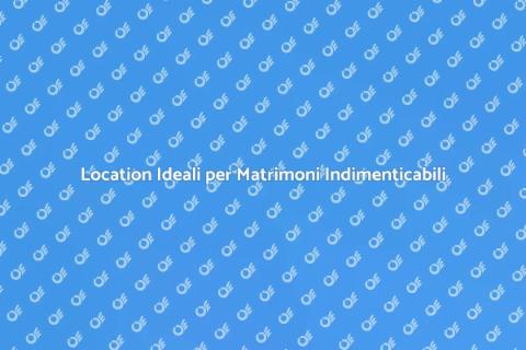 Noleggiare Location per Matrimoni Unici
