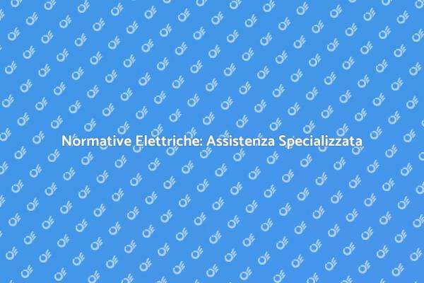 Sicurezza e Normative Elettriche Garantite