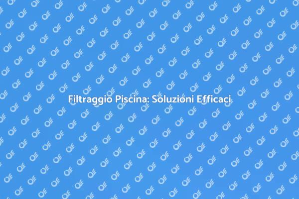Mantieni la Tua Piscina Cristallina