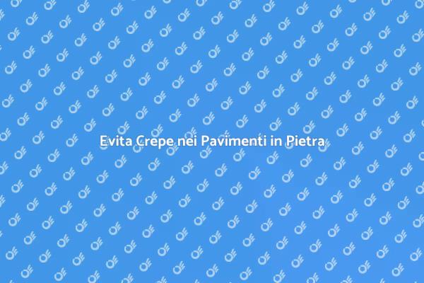 Mantieni i Pavimenti in Pietra Perfetti