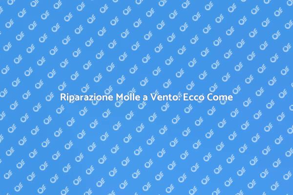 Molle a Vento: Sostituzione e Riparazione