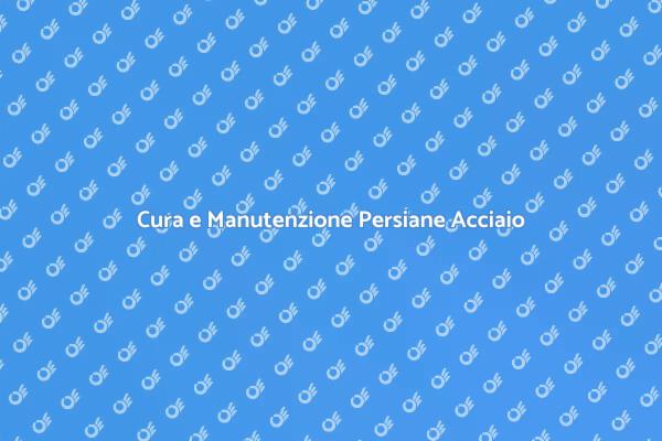 Come Mantenere le Persiane in Acciaio