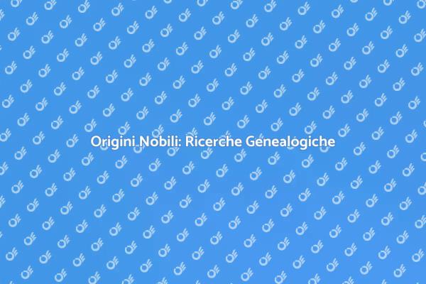 Ricerche Genealogiche: Scopri la tua Storia