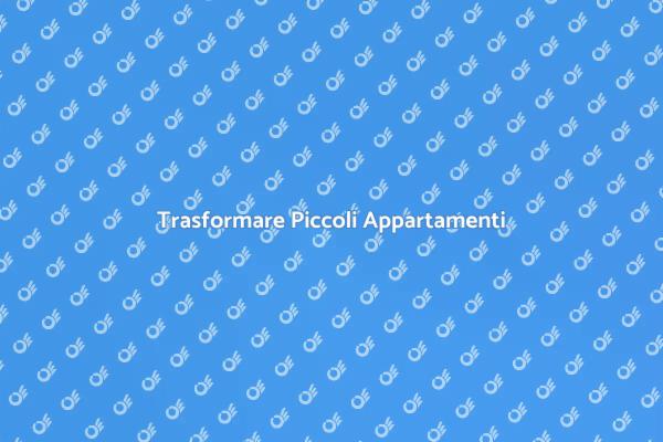 Rinnova il Tuo Piccolo Appartamento