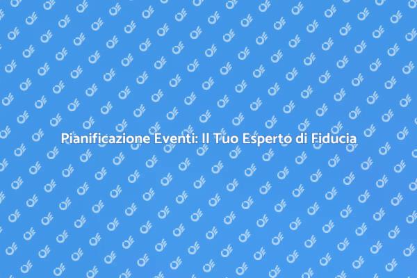 Pianificare Eventi con Esperti Professionisti