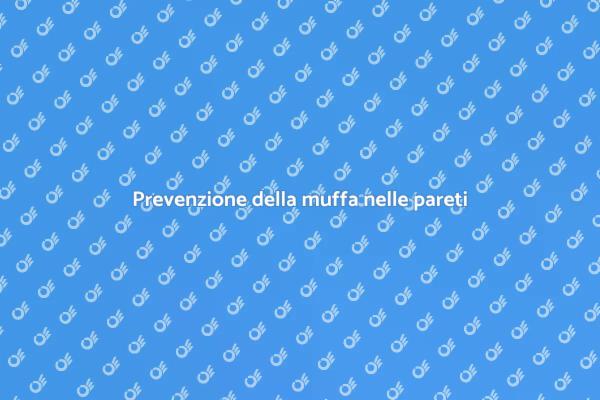 Prevenire la muffa: soluzioni pratiche