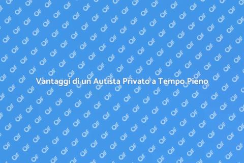 Assumere un Autista Privato a Tempo Pieno