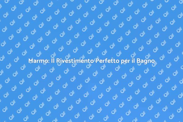 Eleganza e Durabilità del Marmo nel Bagno