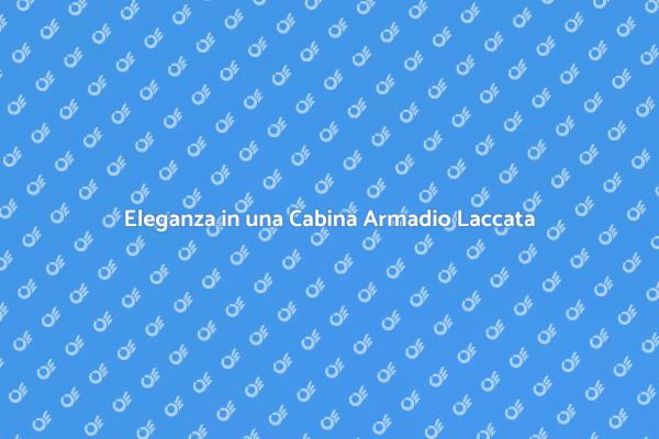 Realizza la Tua Cabina Armadio Laccata