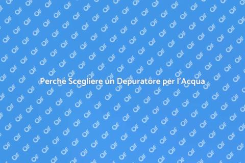Vantaggi di un Depuratore per l'Acqua