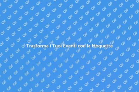 Moquette per Spazi Eventi Ideale