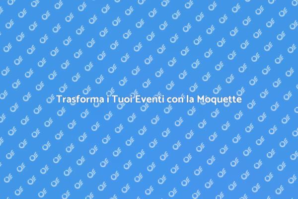 L'Importanza della Moquette negli Eventi