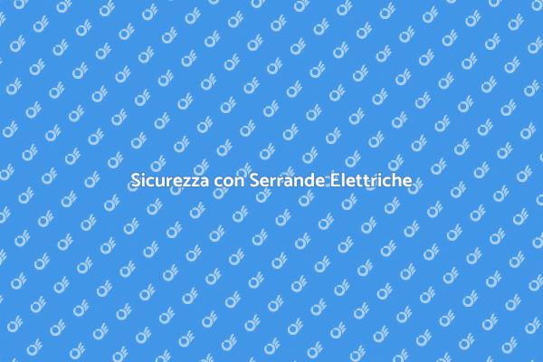 Serrande Elettriche: Manutenzione Essenziale
