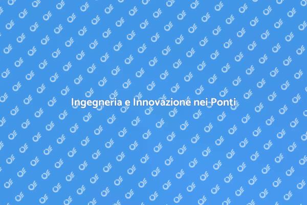 Ponti e Opere Viarie: Innovazione Ingegneristica