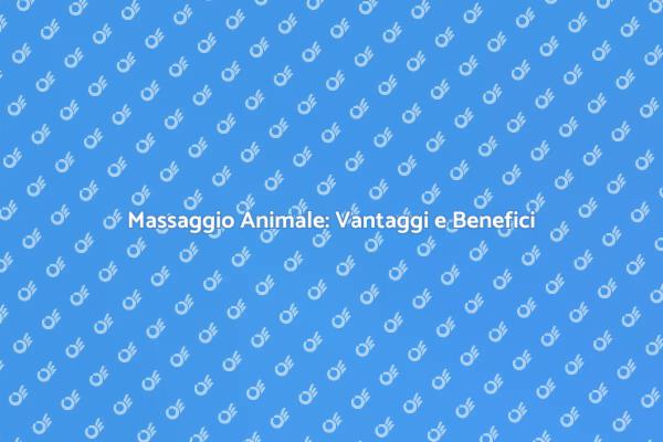 Massaggio per Animali: Scopri i Vantaggi