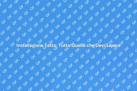 Installare un Tetto: Guida Completa