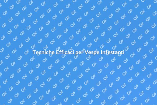 Come Gestire gli Infestanti di Vespe