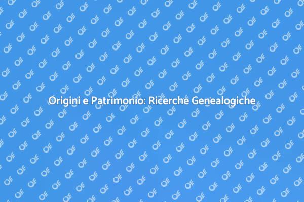 Esplora le Tue Origini Genealogiche