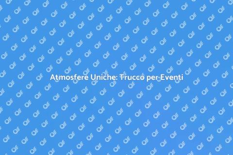 Trucco per Eventi: Creare Atmosfere