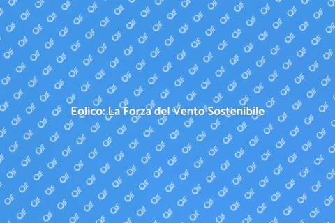 Energia Eolica: Vento di Cambiamento