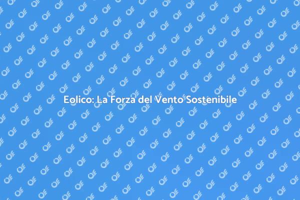 Il Futuro Sostenibile dell'Energia Eolica