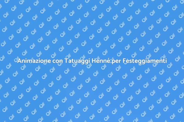 Tatuaggi Henné: Un'Idea per la Tua Festa