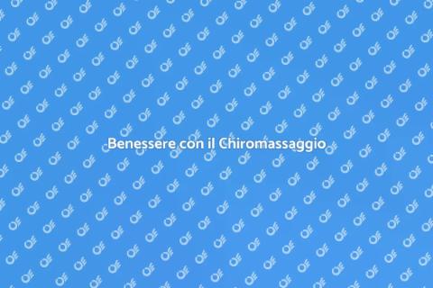 Chiromassaggio: Benessere e Relax