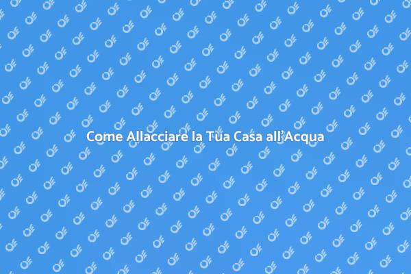Allaccio Rete Idrica: Guida Completa