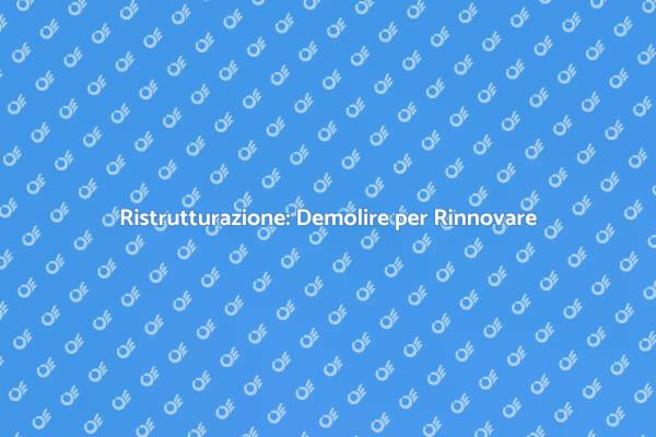 Demolizione: Il Primo Passo per Rinnovare