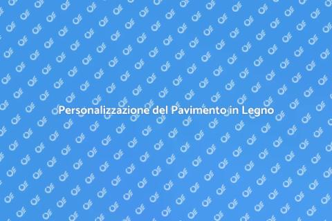 Pavimento in Legno Massello: Personalizza