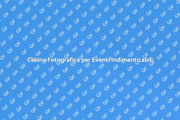 Rendi Uniche le Tue Feste con una Cabina