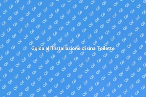 Installare una Toilette Senza Stress