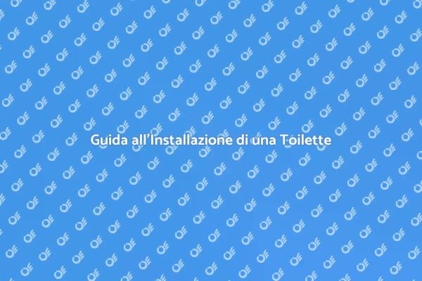 Installazione Toilette: Ecco Come Fare
