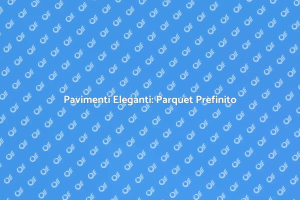 Parquet Prefinito: Stile e Funzionalità
