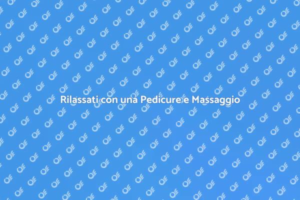 Pedicure e Massaggio: Un Momento di Relax