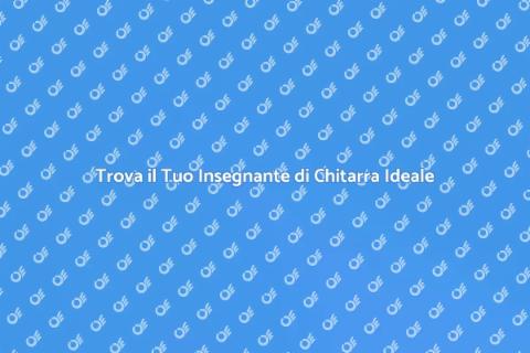 Insegnante di Chitarra: Scegli il Migliore
