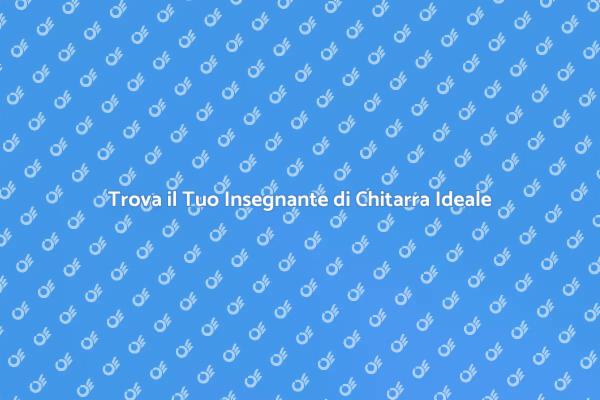 Scegliere il Giusto Insegnante di Chitarra
