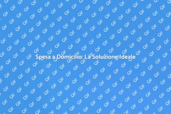 Spesa a Domicilio: Un Vantaggio Quotidiano