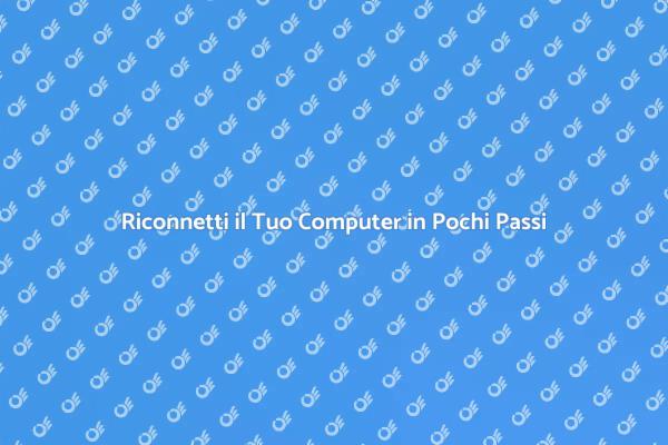 Riconnetti il Tuo Computer Subito!