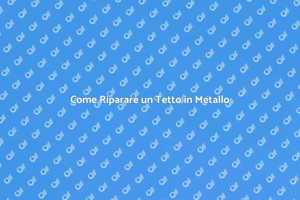Riparazioni Efficaci per Tetti in Metallo