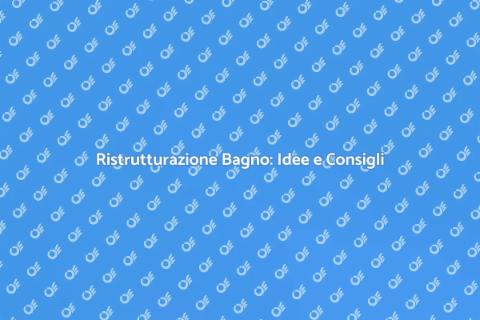 Ristrutturazione Bagno: Guida Completa
