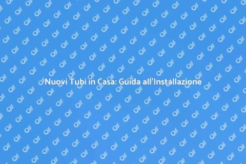 Installazione Tubi: Comfort in Casa