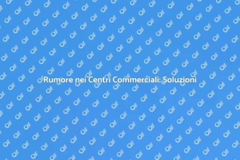 Insonorizzazione Centro Commerciale