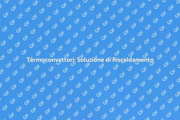 Termoconvettori: Comfort e Design Moderno