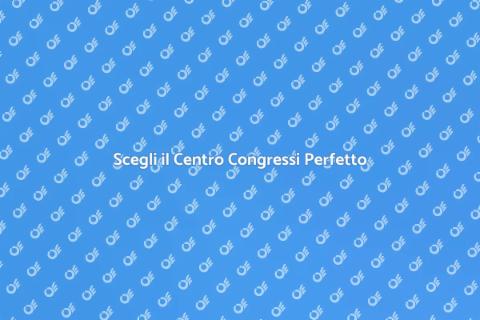 Centri Congressi: Organizza il Tuo Evento